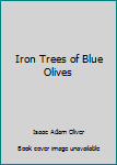 Paperback Iron Trees of Blue Olives Book