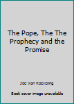 Paperback The Pope, The The Prophecy and the Promise Book