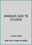 Paperback ANGELES QUE TE AYUDAN [Spanish] Book