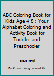 Paperback ABC Coloring Book for Kids Age 4-8 : Your Alphabet Coloring and Activity Book for Toddler and Preschooler Book