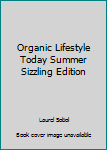 Organic Lifestyle Today Summer Sizzling Edition