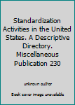 Unknown Binding Standardization Activities in the United States. A Descriptive Directory. Miscellaneous Publication 230 Book