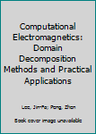 Hardcover Computational Electromagnetics: Domain Decomposition Methods and Practical Applications Book