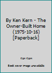 Paperback By Ken Kern - The Owner-Built Home (1975-10-16) [Paperback] Book