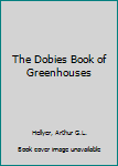 Paperback The Dobies Book of Greenhouses Book
