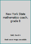 Unknown Binding New York State mathematics coach, grade 8 Book