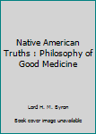 Paperback Native American Truths : Philosophy of Good Medicine Book