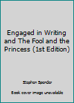 Hardcover Engaged in Writing and The Fool and the Princess (1st Edition) Book