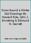 Snow-bound a Winter Idyl Drawings By Howard Pyle, John J. Enneking & Edmund H. Garrett