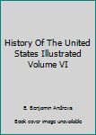 Hardcover History Of The United States Illustrated Volume VI Book