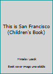 Hardcover This is San Francisco (Children's Book) Book