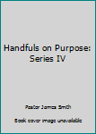 Hardcover Handfuls on Purpose: Series IV Book