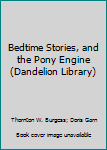 Hardcover Bedtime Stories, and the Pony Engine (Dandelion Library) Book