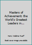 Hardcover Masters of Achievement: the World's Greatest Leaders in... Book