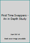 Paperback First Time Swappers - An in Depth Study Book