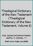 Theological Dictionary of the New Testament (Theological Dictionary of the New Testament, Volume 6)