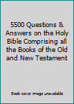 Paperback 5500 Questions & Answers on the Holy Bible Comprising all the Books of the Old and New Testament Book