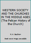 Unknown Binding WESTERN SOCIETY AND THE CHURCHES IN THE MIDDLE AGES (The Pelican History of the Church) Book