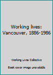 Paperback Working lives: Vancouver, 1886-1986 Book