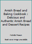 Paperback Amish Bread and Baking Cookbook : Delicious and Authentic Amish Bread and Dessert Recipes Book