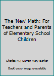Mass Market Paperback The 'New' Math: For Teachers and Parents of Elementary School Children Book