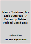 Board book Merry Christmas, My Little Buttercup: A Buttercup Babies Padded Board Book