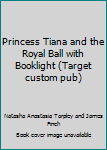 Paperback Princess Tiana and the Royal Ball with Booklight (Target custom pub) Book