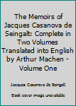 Hardcover The Memoirs of Jacques Casanova de Seingalt: Complete in Two Volumes Translated into English by Arthur Machen - Volume One Book