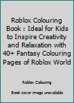 Paperback Roblox Colouring Book : Ideal for Kids to Inspire Creativity and Relaxation with 40+ Fantasy Colouring Pages of Roblox World Book