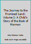 Unknown Binding The Journey to the Promised Land: Volume I: A Child's Story of the Book of Mormon Book
