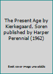 Paperback The Present Age by Kierkegaard, Soren published by Harper Perennial (1962) Book