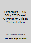 Unknown Binding Economics ECON 201 / 202 Everett Community College Custom Edition Book