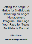 Hardcover Setting the Stage: A Guide for Individuals Delivering an Anger Management Program: The Cage Your Rage for Teens Facilitator's Manual Book