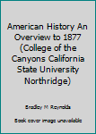 Paperback American History An Overview to 1877 (College of the Canyons California State University Northridge) Book