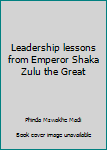 Paperback Leadership lessons from Emperor Shaka Zulu the Great Book