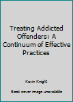 Hardcover Treating Addicted Offenders: A Continuum of Effective Practices Book