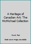 A Heritage of Canadian Art: The McMichael Collection