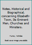 Hardcover Notes, Historical and Biographical, concerning Elizabeth-Town, Its Eminent Men, Churches and Ministers. Book