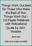 Paperback Things Work Out Best for Those Who Make the Best of How Things Work Out : 110 Pages Notebook with Motivational Quote by John Wooden Book