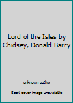 Lord of the Isles by Chidsey, Donald Barry