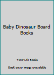 Hardcover Baby Dinosaur Board Books Book