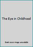 Hardcover The Eye in Childhood Book