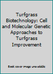 Hardcover Turfgrass Biotechnology: Cell and Molecular Genetic Approaches to Turfgrass Improvement Book