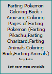 Paperback Farting Pokemon Coloring Book : Amusing Coloring Pages of Farting Pokemon (Farting Pikachu,Farting Charizard,Farting Animals Coloring Book,Farting Animals) Book