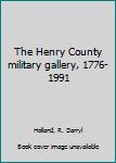 Unknown Binding The Henry County military gallery, 1776-1991 Book