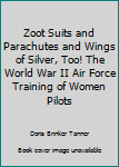 Hardcover Zoot Suits and Parachutes and Wings of Silver, Too! The World War II Air Force Training of Women Pilots Book