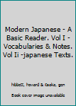 Paperback Modern Japanese - A Basic Reader. Vol I - Vocabularies & Notes. Vol Ii -japanese Texts. Book