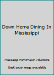 Spiral-bound Down Home Dining In Mississippi Book