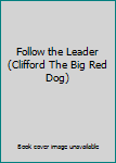 Hardcover Follow the Leader (Clifford The Big Red Dog) Book