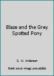 Blaze and the Gray Spotted Pony
